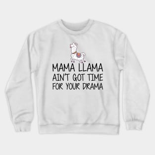 Mama Llama ain't got time for your drama Crewneck Sweatshirt